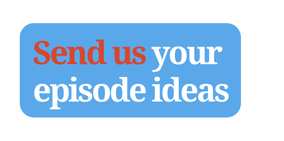 Send us your episode ideas